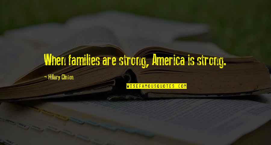 Yannetti Kristin Quotes By Hillary Clinton: When families are strong, America is strong.