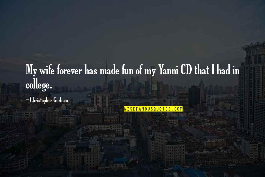Yanni Best Quotes By Christopher Gorham: My wife forever has made fun of my Yanni Best Quotes By Christopher Gorham: My wife forever has made fun of my