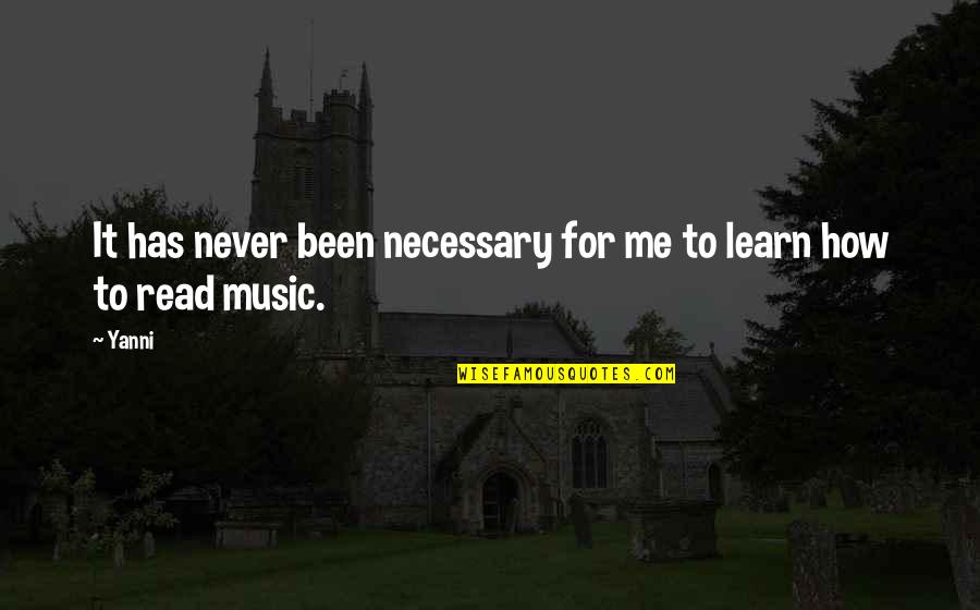 Yanni Best Quotes By Yanni: It has never been necessary for me to