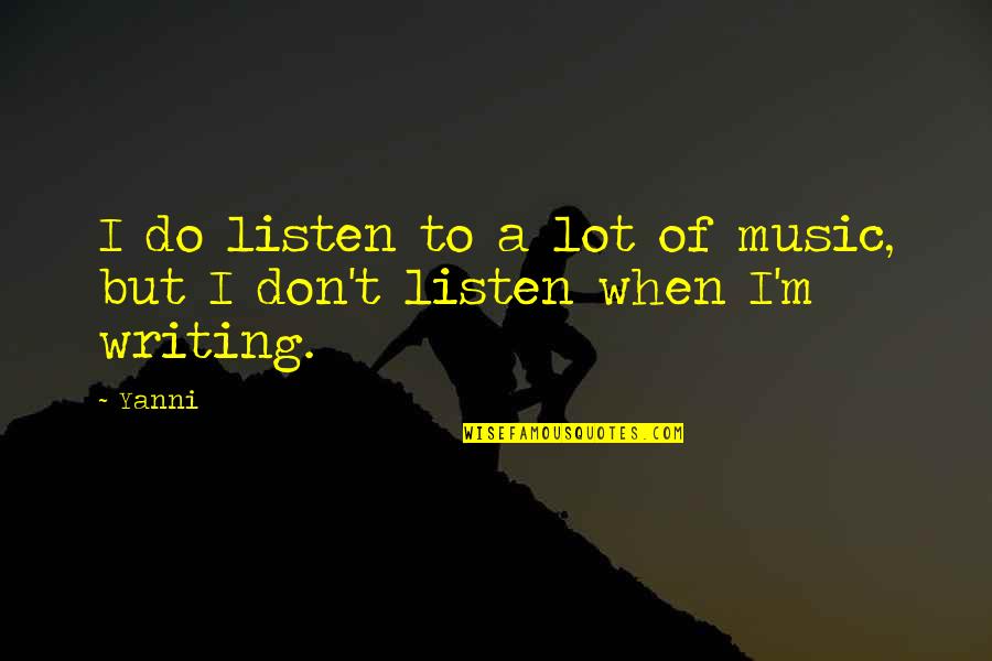 Yanni Best Quotes By Yanni: I do listen to a lot of music,