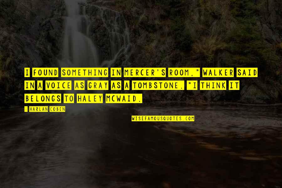 Yannick Agnel Quotes By Harlan Coben: I found something in Mercer's room," Walker said Yannick Agnel Quotes By Harlan Coben: I found something in Mercer's room," Walker said