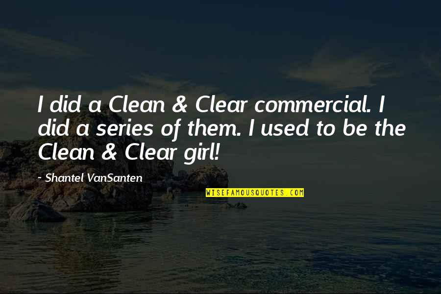 Yannick Agnel Quotes By Shantel VanSanten: I did a Clean & Clear commercial. I Yannick Agnel Quotes By Shantel VanSanten: I did a Clean & Clear commercial. I