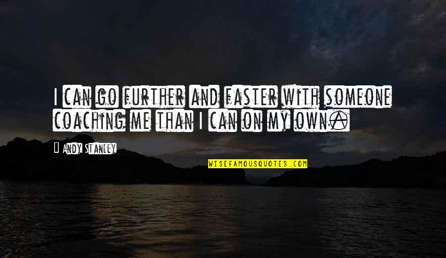 Yannik Mckie Quotes By Andy Stanley: I can go further and faster with someone