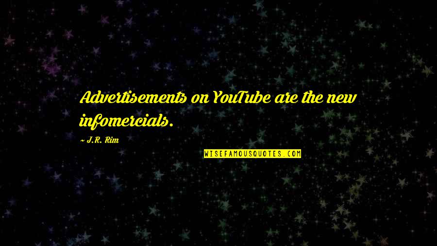 Yannik Oettl Quotes By J.R. Rim: Advertisements on YouTube are the new infomercials.
