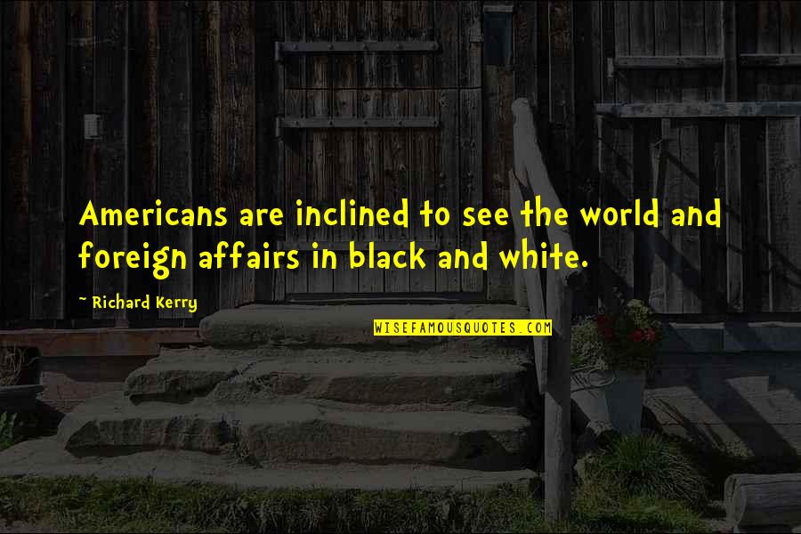 Yannis Papadopoulos Quotes By Richard Kerry: Americans are inclined to see the world and