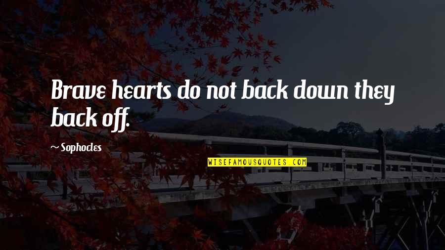 Yannis Papadopoulos Quotes By Sophocles: Brave hearts do not back down they back Yannis Papadopoulos Quotes By Sophocles: Brave hearts do not back down they back