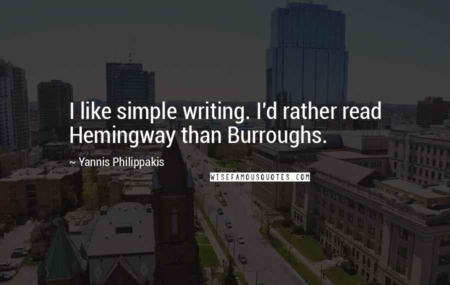 Yannis Philippakis quotes: I like simple writing. I'd rather read Hemingway than Burroughs.