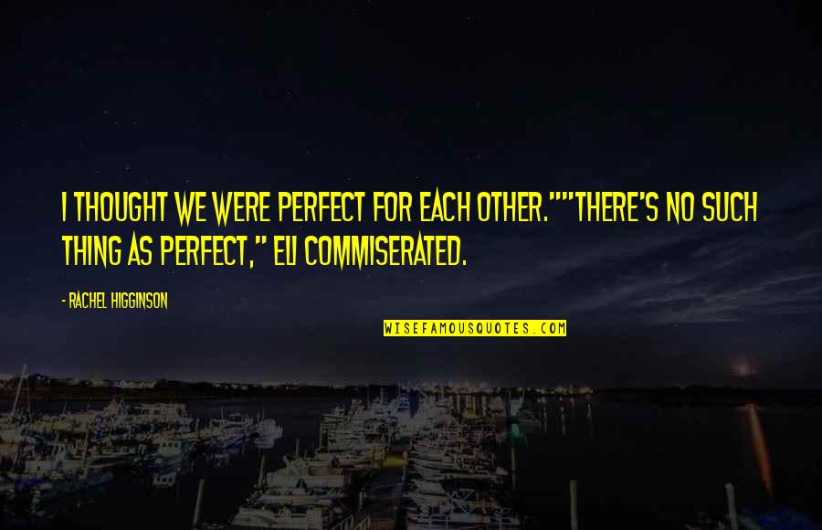 Yannis Quotes By Rachel Higginson: I thought we were perfect for each other.""There's Yannis Quotes By Rachel Higginson: I thought we were perfect for each other.""There's