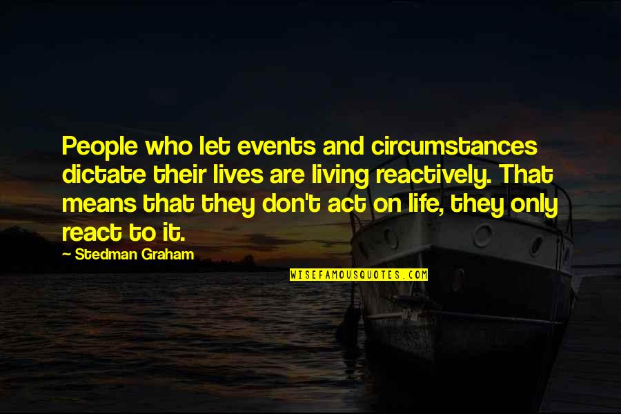 Yannis Quotes By Stedman Graham: People who let events and circumstances dictate their Yannis Quotes By Stedman Graham: People who let events and circumstances dictate their