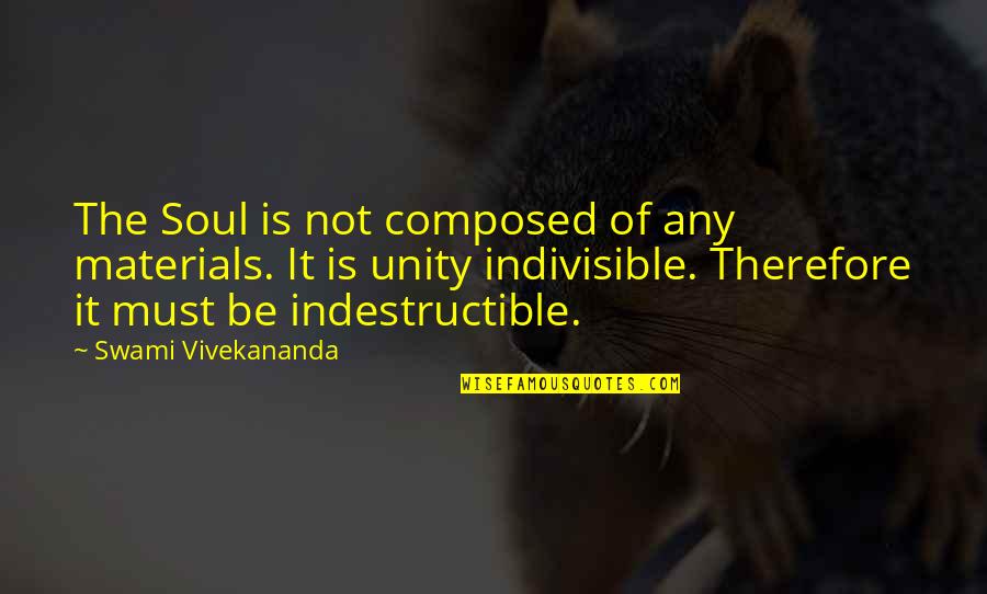 Yannis Quotes By Swami Vivekananda: The Soul is not composed of any materials. Yannis Quotes By Swami Vivekananda: The Soul is not composed of any materials.