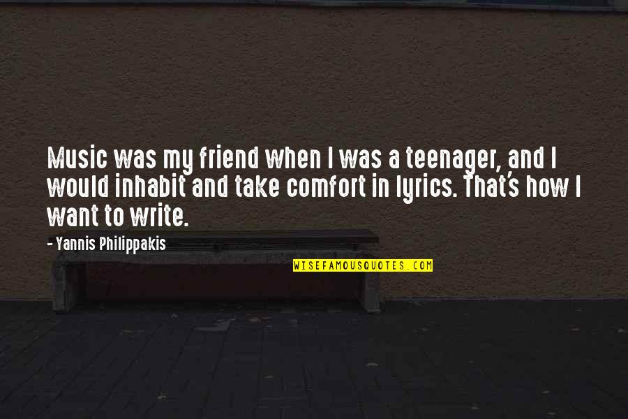 Yannis Quotes By Yannis Philippakis: Music was my friend when I was a Yannis Quotes By Yannis Philippakis: Music was my friend when I was a