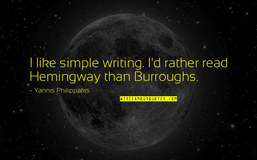 Yannis Quotes By Yannis Philippakis: I like simple writing. I'd rather read Hemingway Yannis Quotes By Yannis Philippakis: I like simple writing. I'd rather read Hemingway