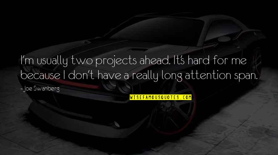 Yannone Armand Quotes By Joe Swanberg: I'm usually two projects ahead. It's hard for Yannone Armand Quotes By Joe Swanberg: I'm usually two projects ahead. It's hard for