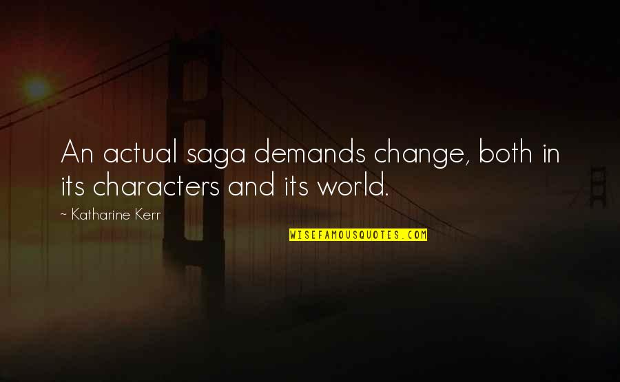 Yannos Papantoniou Quotes By Katharine Kerr: An actual saga demands change, both in its Yannos Papantoniou Quotes By Katharine Kerr: An actual saga demands change, both in its