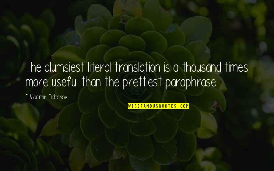 Yannos Papantoniou Quotes By Vladimir Nabokov: The clumsiest literal translation is a thousand times