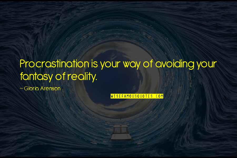 Yannotti Quotes By Gloria Arenson: Procrastination is your way of avoiding your fantasy
