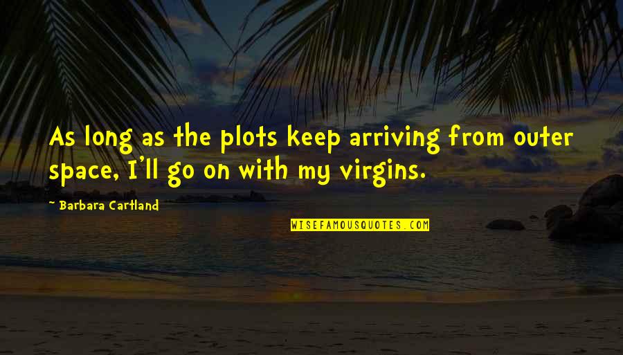 Yannouleas Quotes By Barbara Cartland: As long as the plots keep arriving from