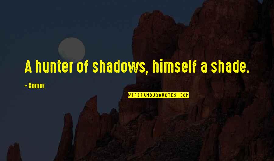 Yannoulis Halepas Quotes By Homer: A hunter of shadows, himself a shade.