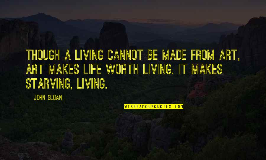 Yano Quotes By John Sloan: Though a living cannot be made from art,