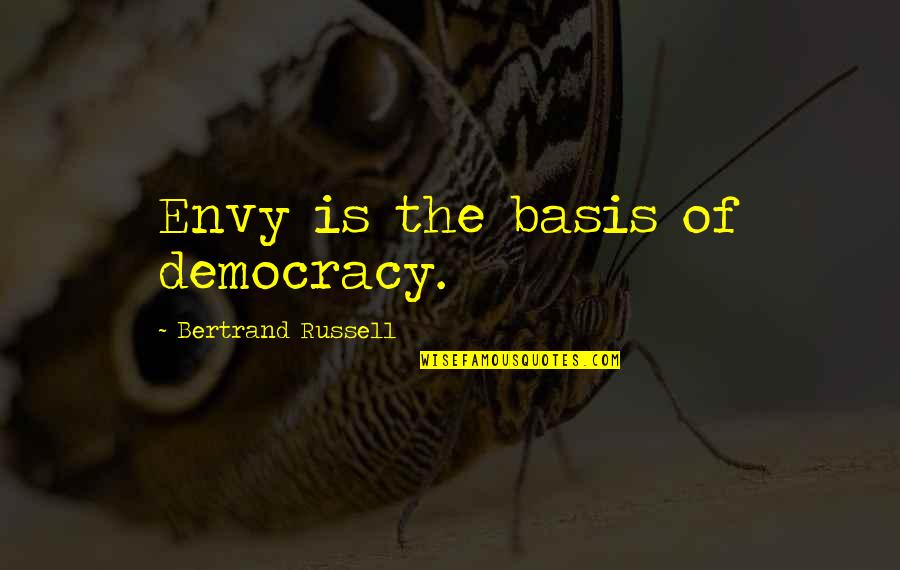 Yanoff Associates Quotes By Bertrand Russell: Envy is the basis of democracy. Yanoff Associates Quotes By Bertrand Russell: Envy is the basis of democracy.