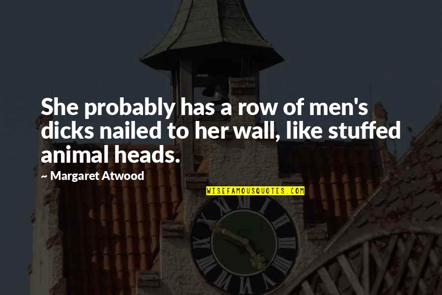 Yanofsky Stuart Quotes By Margaret Atwood: She probably has a row of men's dicks Yanofsky Stuart Quotes By Margaret Atwood: She probably has a row of men's dicks