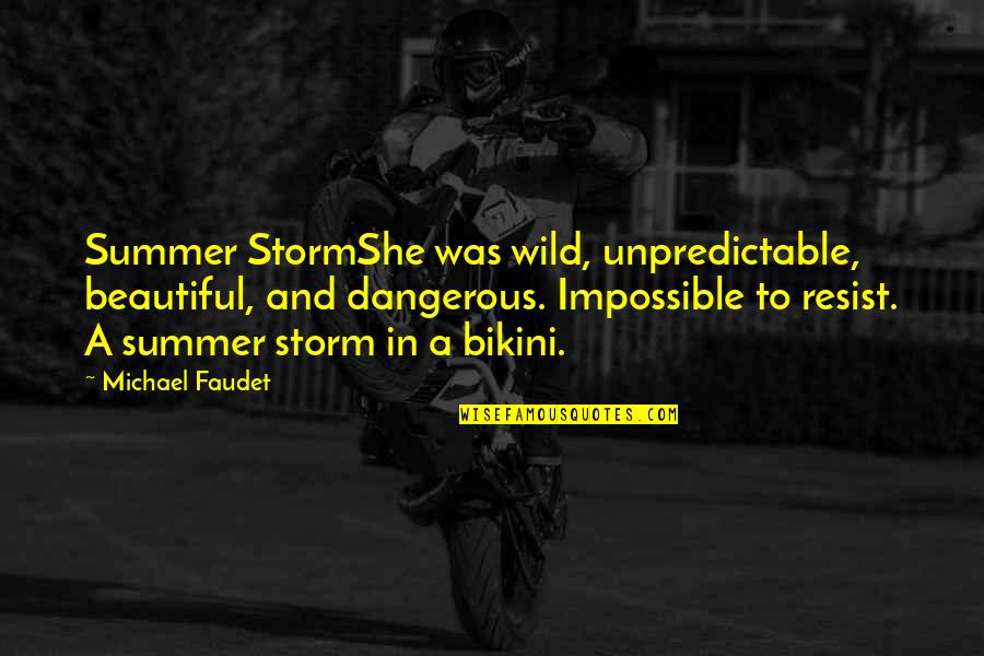 Yanofsky Stuart Quotes By Michael Faudet: Summer StormShe was wild, unpredictable, beautiful, and dangerous. Yanofsky Stuart Quotes By Michael Faudet: Summer StormShe was wild, unpredictable, beautiful, and dangerous.