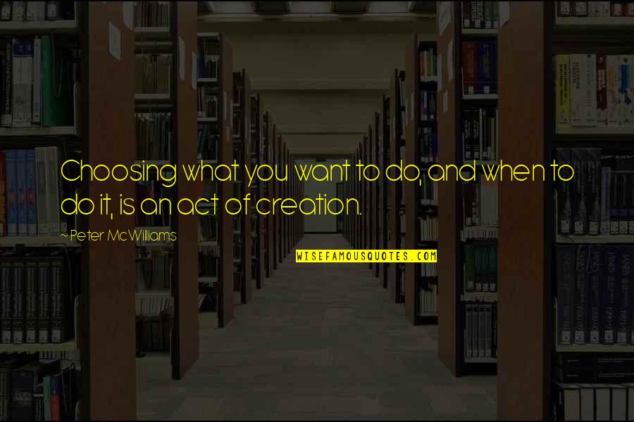 Yanofsky Stuart Quotes By Peter McWilliams: Choosing what you want to do, and when Yanofsky Stuart Quotes By Peter McWilliams: Choosing what you want to do, and when