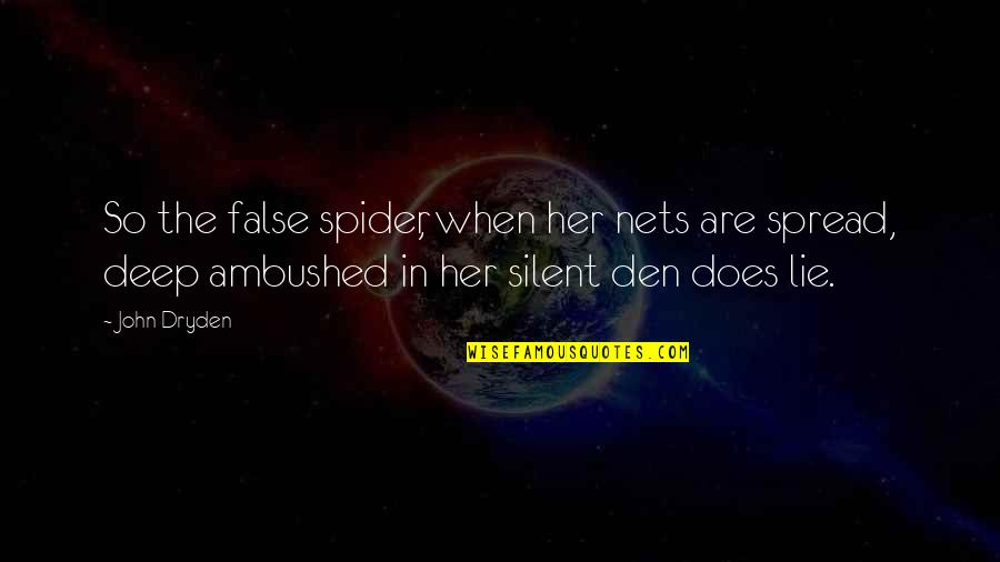 Yanovich Testimony Quotes By John Dryden: So the false spider, when her nets are Yanovich Testimony Quotes By John Dryden: So the false spider, when her nets are