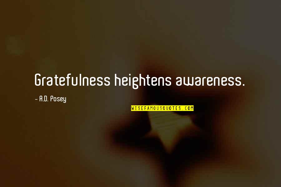 Yanovsky Aliza Quotes By A.D. Posey: Gratefulness heightens awareness. Yanovsky Aliza Quotes By A.D. Posey: Gratefulness heightens awareness.