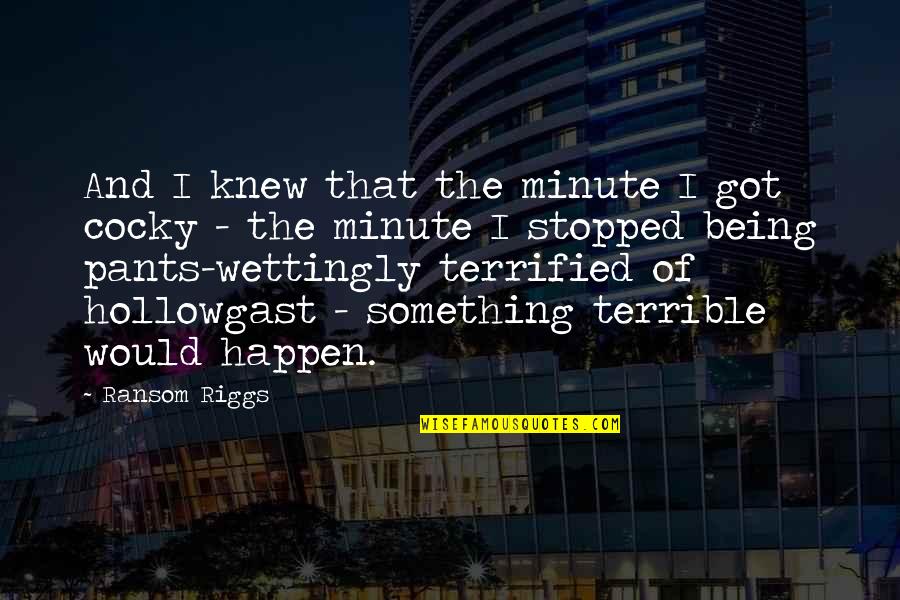 Yanovsky Aliza Quotes By Ransom Riggs: And I knew that the minute I got Yanovsky Aliza Quotes By Ransom Riggs: And I knew that the minute I got