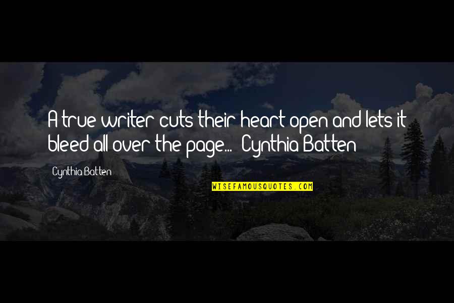 Yanow Associates Quotes By Cynthia Batten: A true writer cuts their heart open and Yanow Associates Quotes By Cynthia Batten: A true writer cuts their heart open and