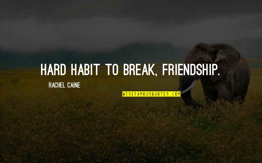Yanow Associates Quotes By Rachel Caine: Hard habit to break, friendship. Yanow Associates Quotes By Rachel Caine: Hard habit to break, friendship.