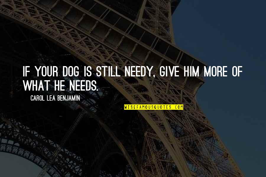Yanping High School Quotes By Carol Lea Benjamin: If your dog is still needy, give him