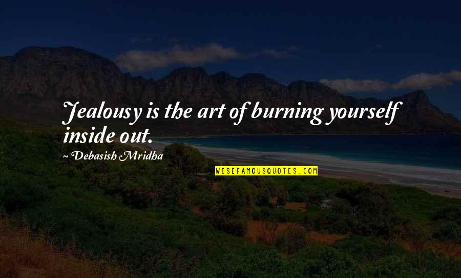 Yanping Zhang Quotes By Debasish Mridha: Jealousy is the art of burning yourself inside