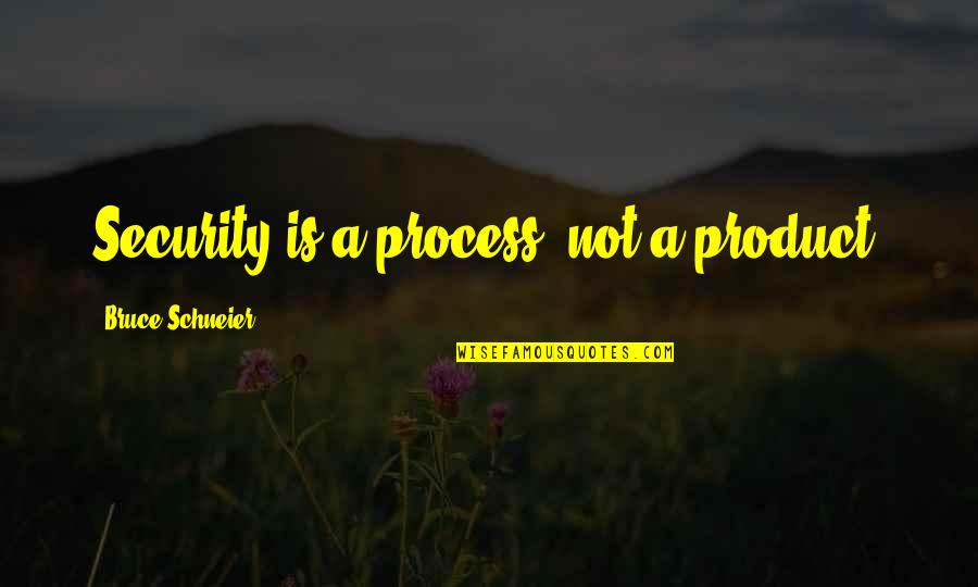 Yantic Falls Quotes By Bruce Schneier: Security is a process, not a product. Yantic Falls Quotes By Bruce Schneier: Security is a process, not a product.