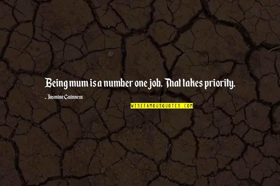 Yantic Falls Quotes By Jasmine Guinness: Being mum is a number one job. That Yantic Falls Quotes By Jasmine Guinness: Being mum is a number one job. That