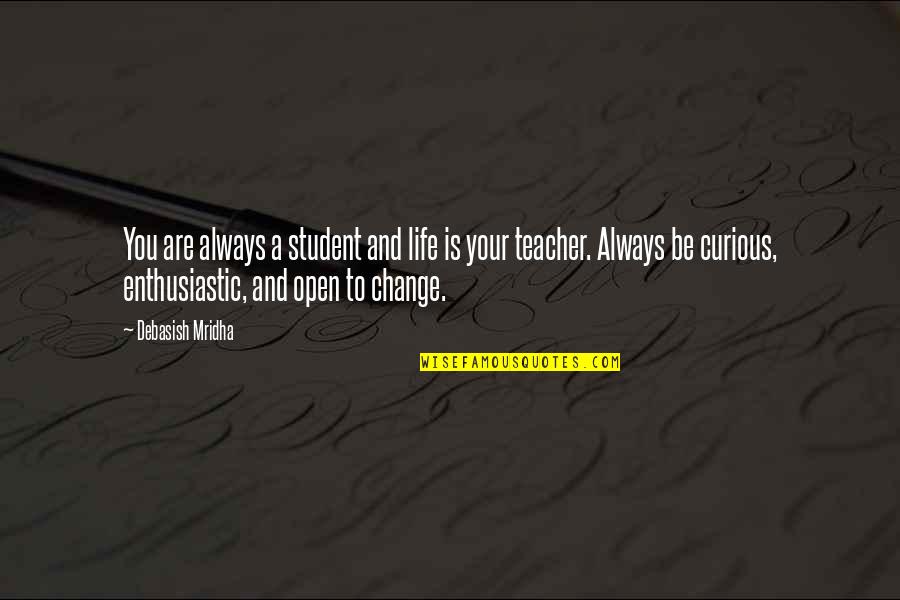 Yantzaza Quotes By Debasish Mridha: You are always a student and life is Yantzaza Quotes By Debasish Mridha: You are always a student and life is
