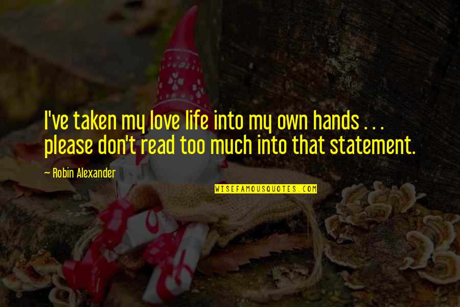Yantzi Quotes By Robin Alexander: I've taken my love life into my own