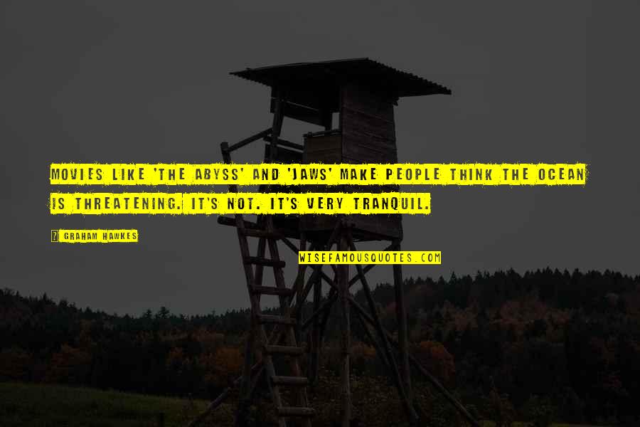 Yanzi Artemide Quotes By Graham Hawkes: Movies like 'The Abyss' and 'Jaws' make people Yanzi Artemide Quotes By Graham Hawkes: Movies like 'The Abyss' and 'Jaws' make people