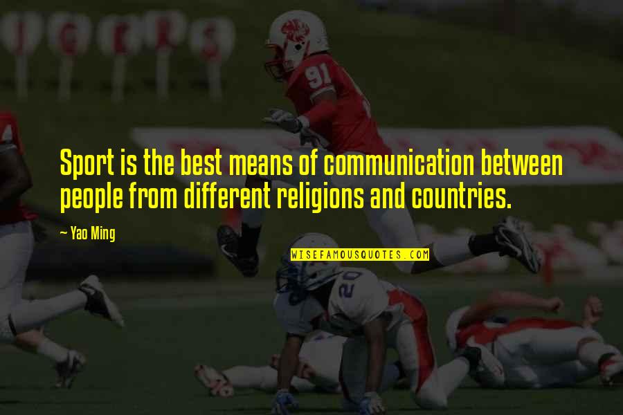 Yao Ming Quotes By Yao Ming: Sport is the best means of communication between Yao Ming Quotes By Yao Ming: Sport is the best means of communication between
