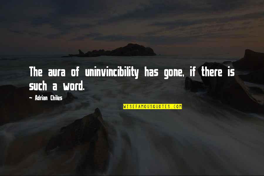 Yapacak Quotes By Adrian Chiles: The aura of uninvincibility has gone, if there Yapacak Quotes By Adrian Chiles: The aura of uninvincibility has gone, if there