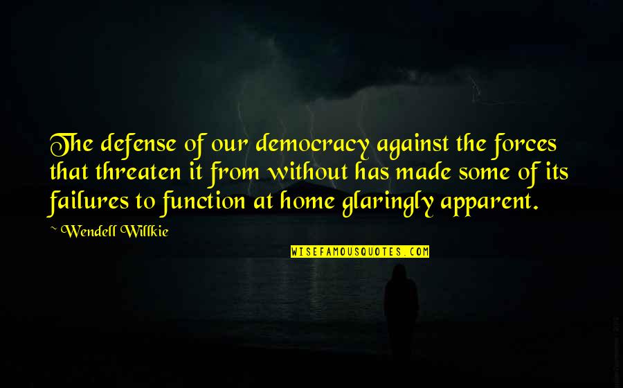 Yapma Nolursun Quotes By Wendell Willkie: The defense of our democracy against the forces