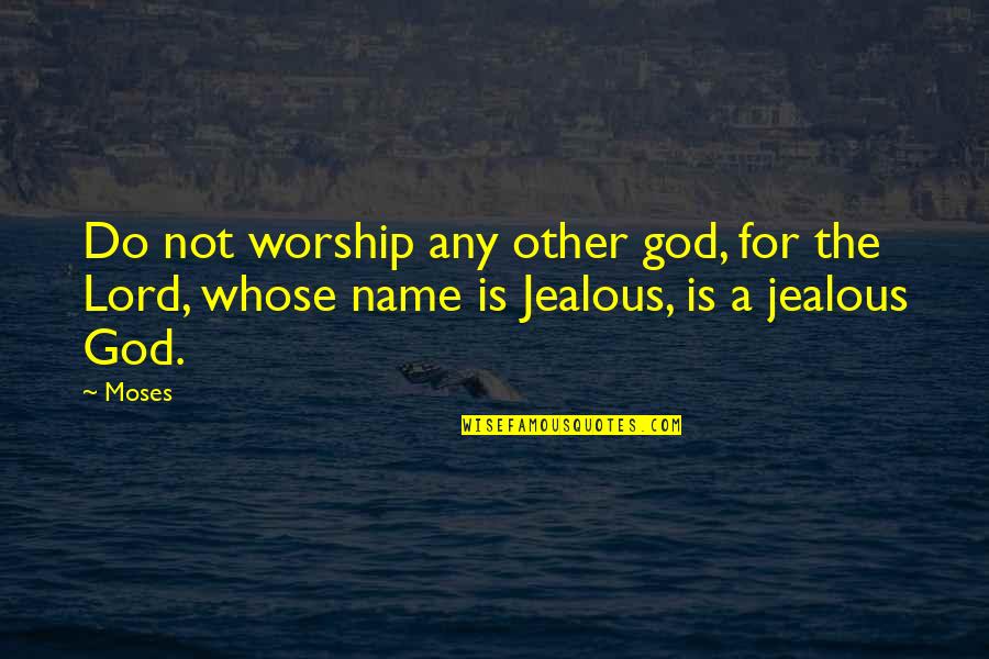 Yapmak Lazim Quotes By Moses: Do not worship any other god, for the