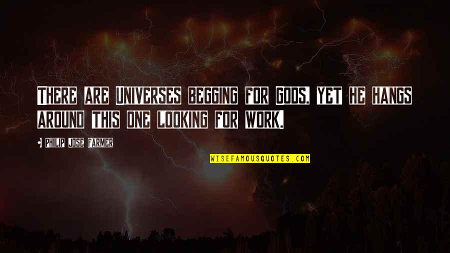 Yapmasi Quotes By Philip Jose Farmer: There are Universes begging for Gods, yet he