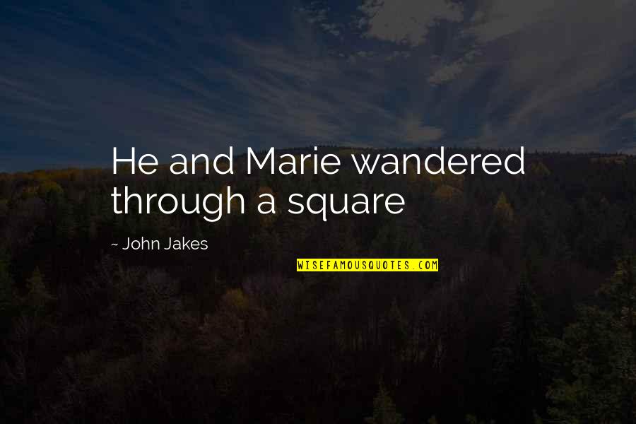 Yapping Dogs Quotes By John Jakes: He and Marie wandered through a square Yapping Dogs Quotes By John Jakes: He and Marie wandered through a square