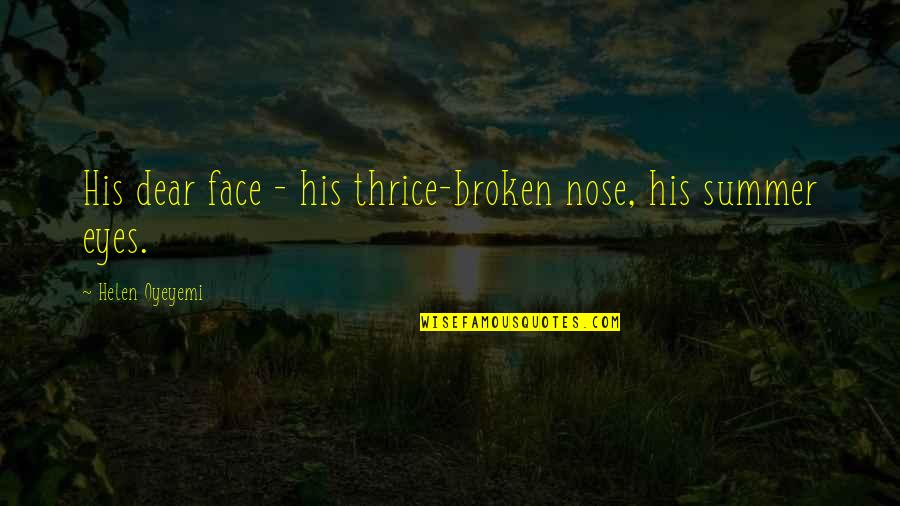 Yappy Greek Quotes By Helen Oyeyemi: His dear face - his thrice-broken nose, his