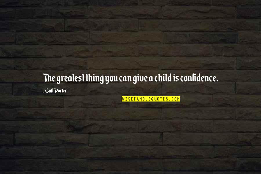 Yaprak Boyama Quotes By Gail Porter: The greatest thing you can give a child