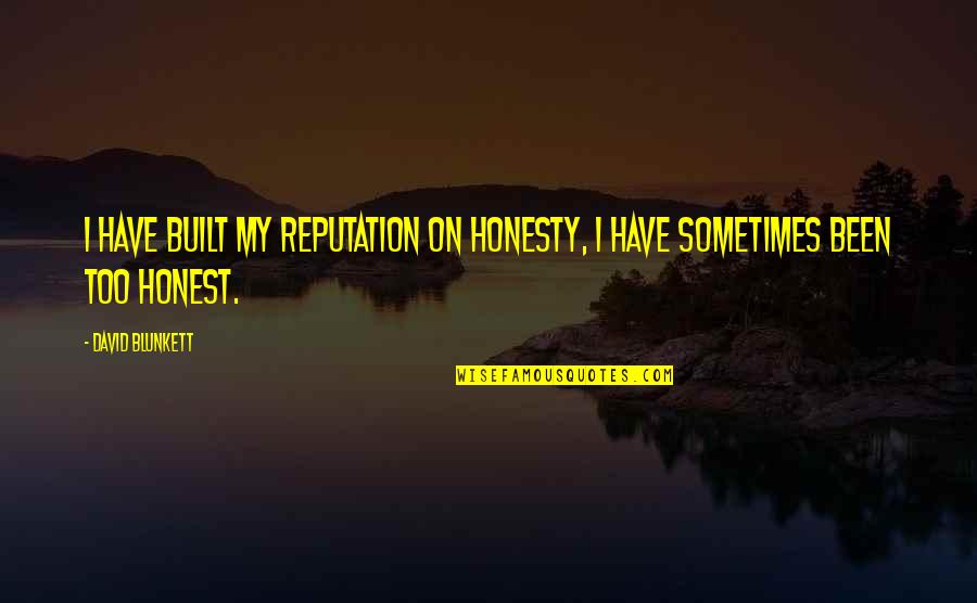 Yapsap Quotes By David Blunkett: I have built my reputation on honesty, I