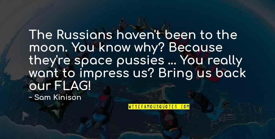 Yapsnaps Quotes By Sam Kinison: The Russians haven't been to the moon. You