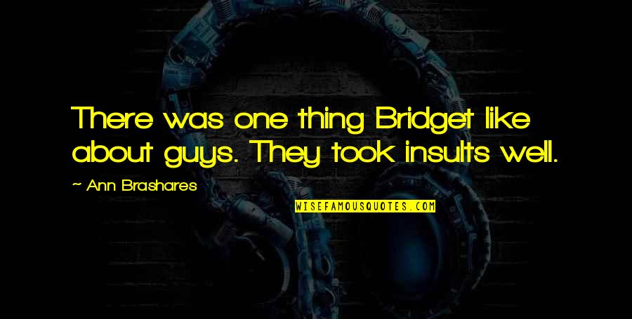 Yaptown Quotes By Ann Brashares: There was one thing Bridget like about guys.